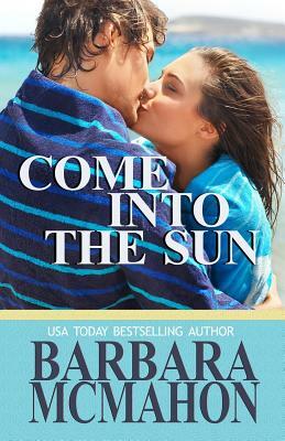 Come Into The Sun by Barbara McMahon