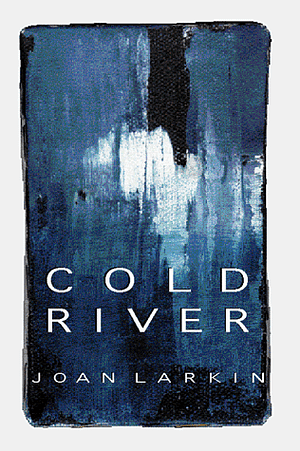 Cold River: Poems by Joan Larkin
