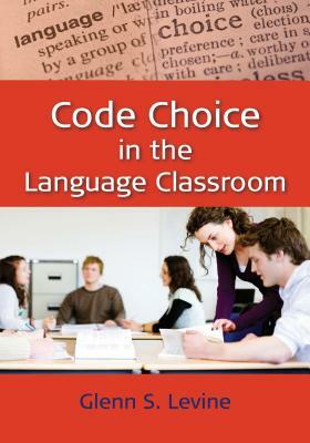 Code Choice in the Language Classroom by Glenn S. Levine