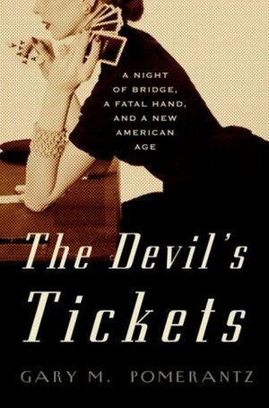 The Devil's Tickets: A Night of Bridge, a Fatal Hand, and a New American Age by Gary M. Pomerantz