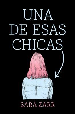 Una de Esas Chicas / Story of a Girl by Sara Zarr