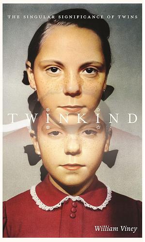 Twinkind: The Singular Significance of Twins by William Viney
