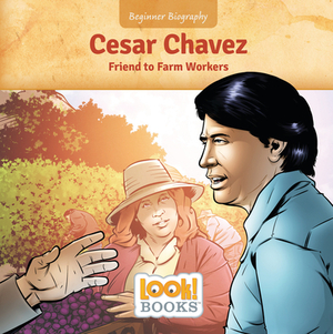 Cesar Chavez: Friend to Farm Workers by Jeri Cipriano