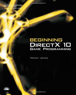 Beginning DirectX 10 Game Programming by Wendy Jones
