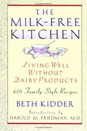 The Milk-Free Kitchen: Living Well Without Dairy Products by Beth Kidder, Harold M. Friedman