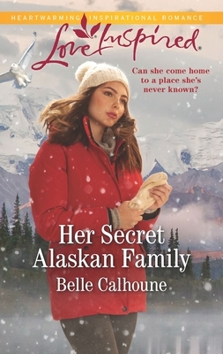Her Secret Alaskan Family by Belle Calhoune