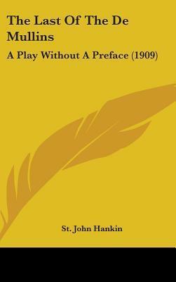 The Last Of The De Mullins: A Play Without A Preface (1909) by St. John Emile Clavering Hankin