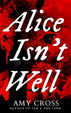 Alice Isn't Well by Amy Cross