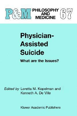 Physician-Assisted Suicide: What Are the Issues?: What Are the Issues? by 