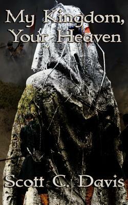 My Kingdom, Your Heaven by Scott C. Davis