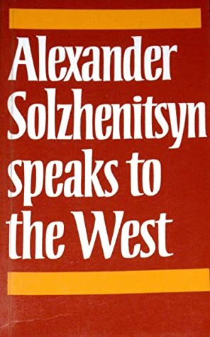 Alexander Solzhenitsyn Speaks to the West by Aleksandr Solzhenitsyn