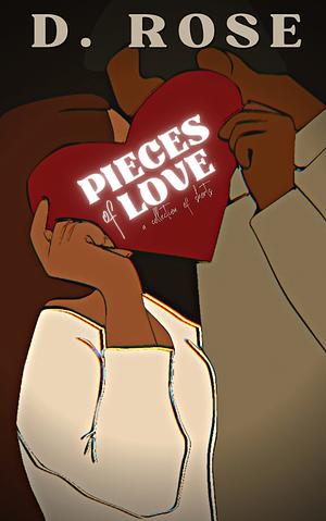 Pieces of Love by D. Rose