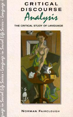 Critical Discourse Analysis: The Critical Study of Language by Norman Fairclough