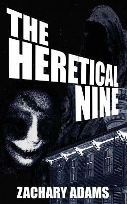 The Heretical Nine by Zachary Adams