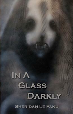 In a Glass Darkly by J. Sheridan Le Fanu