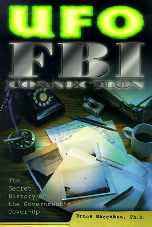 UFO-FBI Connection: The Secret History of the Government's Cover-Up by Bruce Maccabee