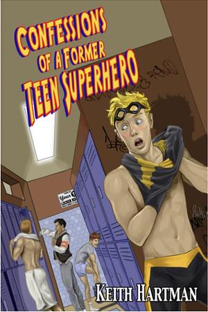 Confessions of a Former Teen Superhero by Keith Hartman