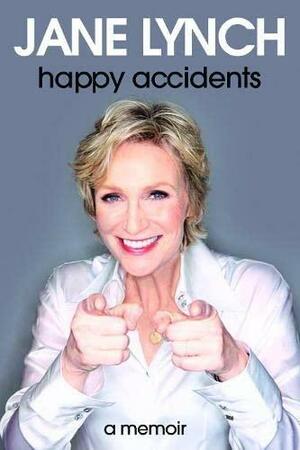 Happy Accidents by Lisa Dickey, Jane Lynch