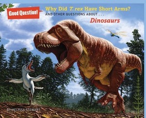 Why Did T. Rex Have Short Arms?: And Other Questions about Dinosaurs by Julius Csotonyi, Melissa Stewart