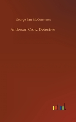 Anderson Crow, Detective by George Barr McCutcheon