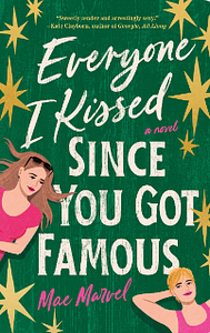 Everyone I Kissed Since You Got Famous by Mae Marvel