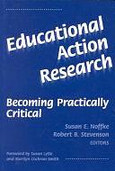 Educational Action Research: Becoming Practically Critical by Susan E. Noffke, Robert B. Stevenson