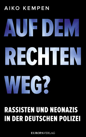 Auf dem rechten Weg?: Rassisten und Neonazis in der deutschen Polizei by Aiko Kempen