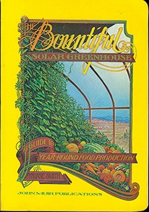 The Bountiful Solar Greenhouse by Shane Smith