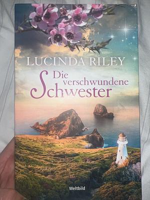 Die verschwundene Schwester by Lucinda Riley