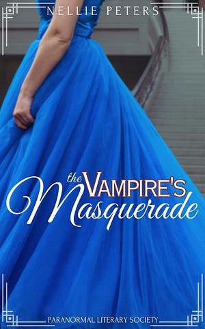 The Vampire's Masquerade: An Urban Fantasy Romance Series by Nellie Peters, Nellie Peters