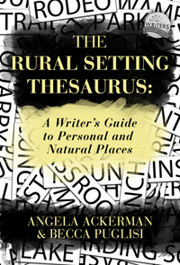 The Rural Setting Thesaurus: A Writer's Guide to Personal and Natural Places by Angela Ackerman, Becca Puglisi