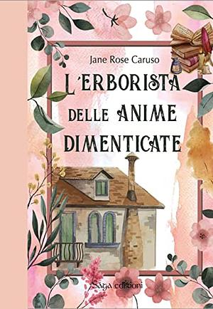 L'erborista delle anime dimenticate by Jane Rose Caruso