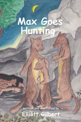 Max Goes Hunting by Elliott Gilbert