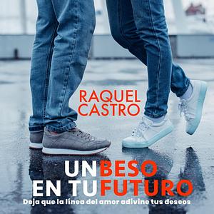 Un beso en tu futuro by Raquel Castro