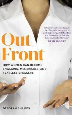 Out Front: How Women Can Become Engaging, Memorable, and Fearless Speakers by Deborah Shames