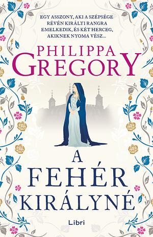 A fehér királyné by Philippa Gregory