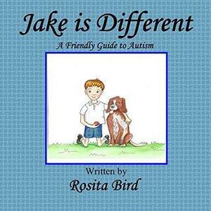 Jake is Different: A friendly guide to Autism. by Rosita Bird, Yenn Purkis