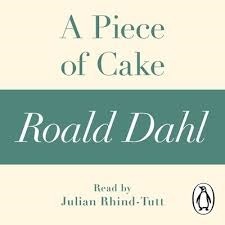 A Piece of Cake by Roald Dahl