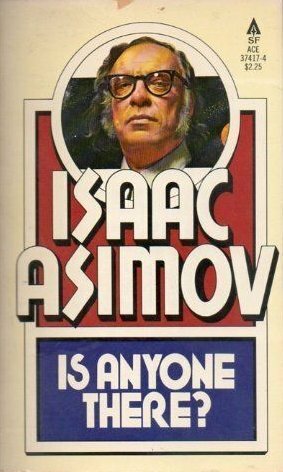 Is Anyone There? by Isaac Asimov