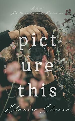 Picture This by Eleanor Elaine