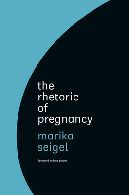 The Rhetoric of Pregnancy by Marika Seigel