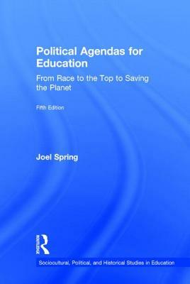 Political Agendas for Education: From Race to the Top to Saving the Planet by Joel Spring