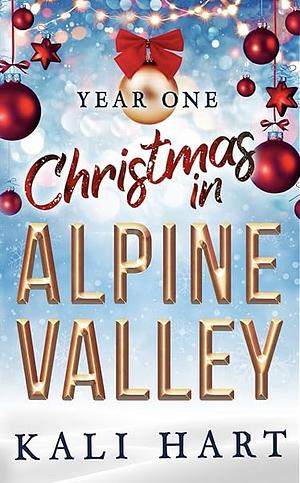 Christmas in Alpine Valley: Year One by Kali Hart