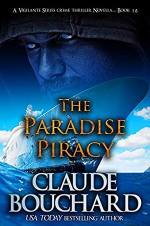 The Paradise Piracy: A Vigilante Series crime thriller novella by Claude Bouchard