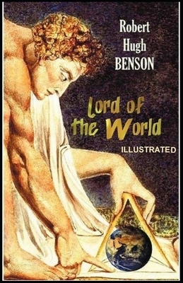 Lord of the World ILLUSTRATED by Robert Hugh Benson