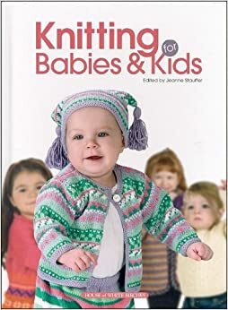 Knitting for Babies & Kids by Jeanne Stauffer