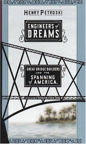 Engineers Of Dreams: Great Bridge Builders and the Spanning of America by Henry Petroski, Henry Petroski