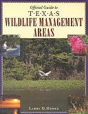 Official Guide to Texas Wildlife Management Areas by Larry D. Hodge