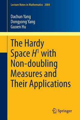 The Hardy Space H1 with Non-Doubling Measures and Their Applications by Dachun Yang, Guoen Hu, Dongyong Yang