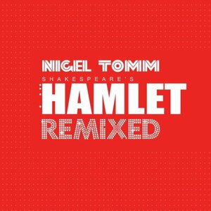 Shakespeare's Hamlet Remixed by Nigel Tomm